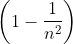 \left ( 1-\frac{1}{n^{2}} \right )